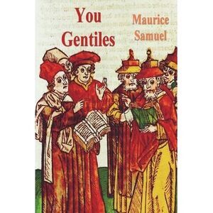 You Gentiles -- Maurice Samuel